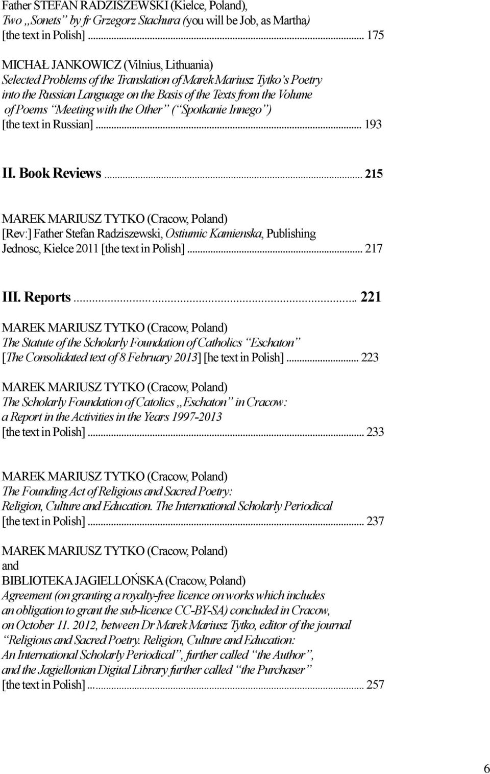 with the Other ( Spotkanie Innego ) [the text in Russian]... 193 II. Book Reviews... 215 [Rev:] Father Stefan Radziszewski, Ostiumic Kamienska, Publishing Jednosc, Kielce 2011 [the text in Polish].