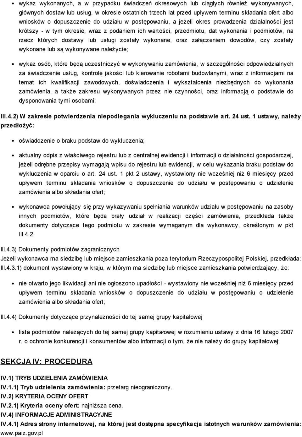 dostawy lub usługi zostały wykonane, oraz załączeniem dowodów, czy zostały wykonane lub są wykonywane należycie; wykaz osób, które będą uczestniczyć w wykonywaniu zamówienia, w szczególności