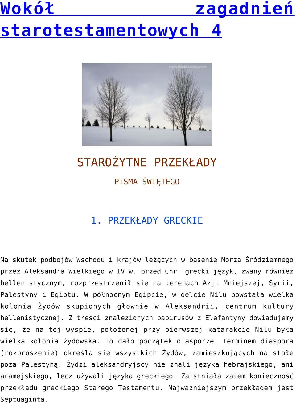 grecki język, zwany również hellenistycznym, rozprzestrzenił się na terenach Azji Mniejszej, Syrii, Palestyny i Egiptu.