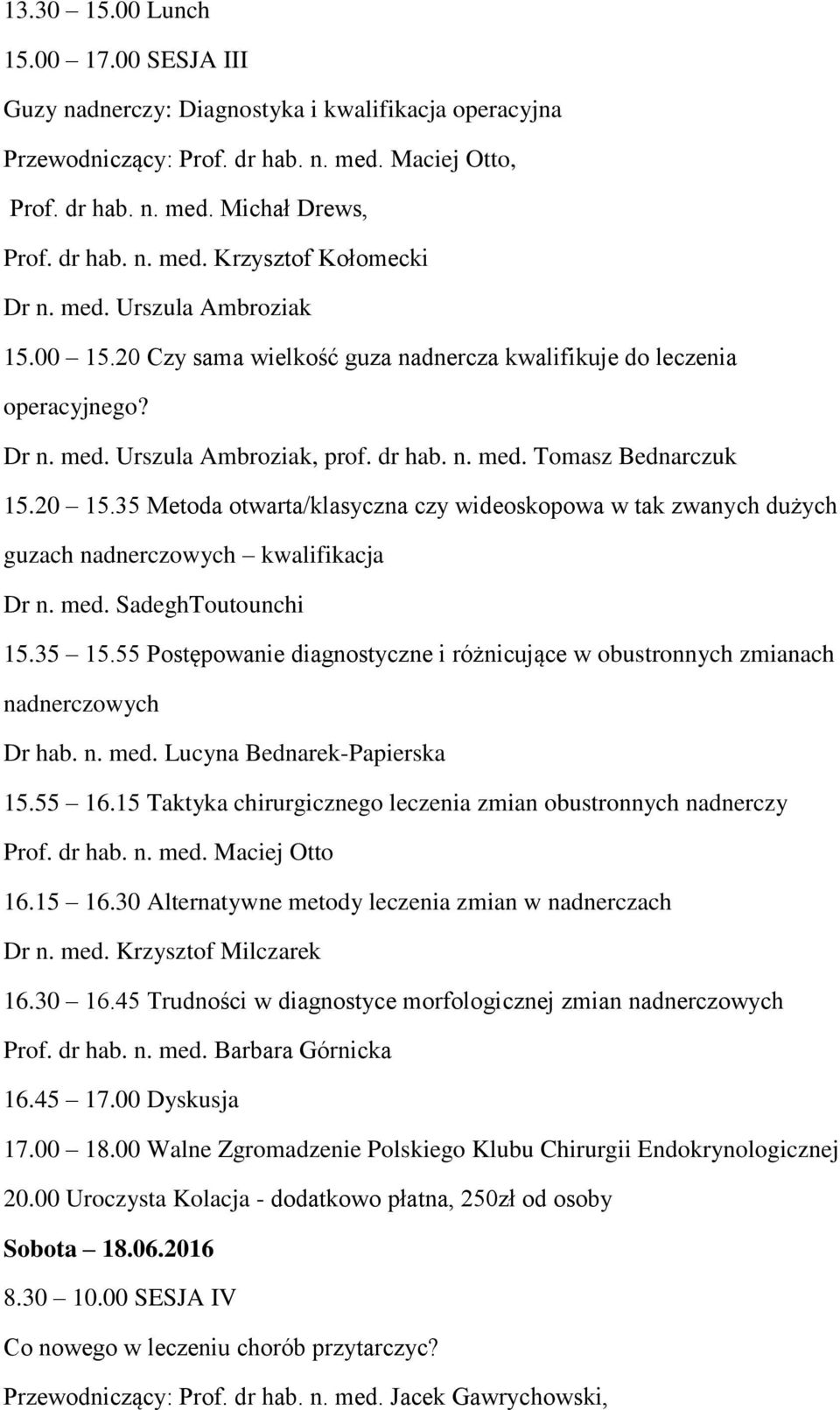 35 Metoda otwarta/klasyczna czy wideoskopowa w tak zwanych dużych guzach nadnerczowych kwalifikacja Dr n. med. SadeghToutounchi 15.35 15.