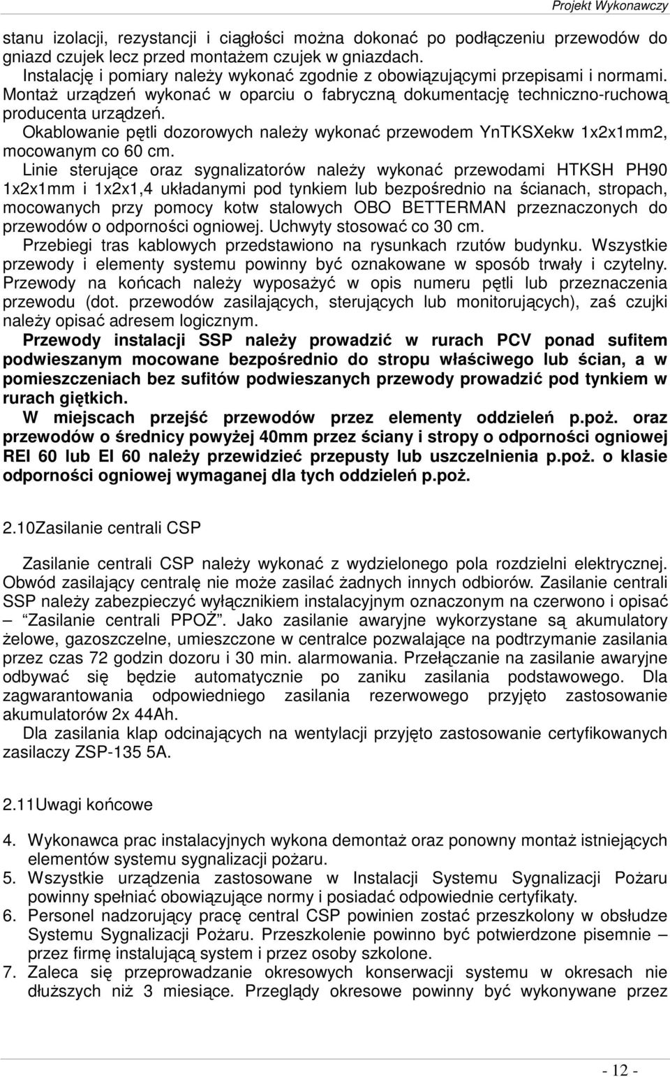 Okablowanie pętli dozorowych naleŝy wykonać przewodem YnTKSXekw 1x2x1mm2, mocowanym co 60 cm.