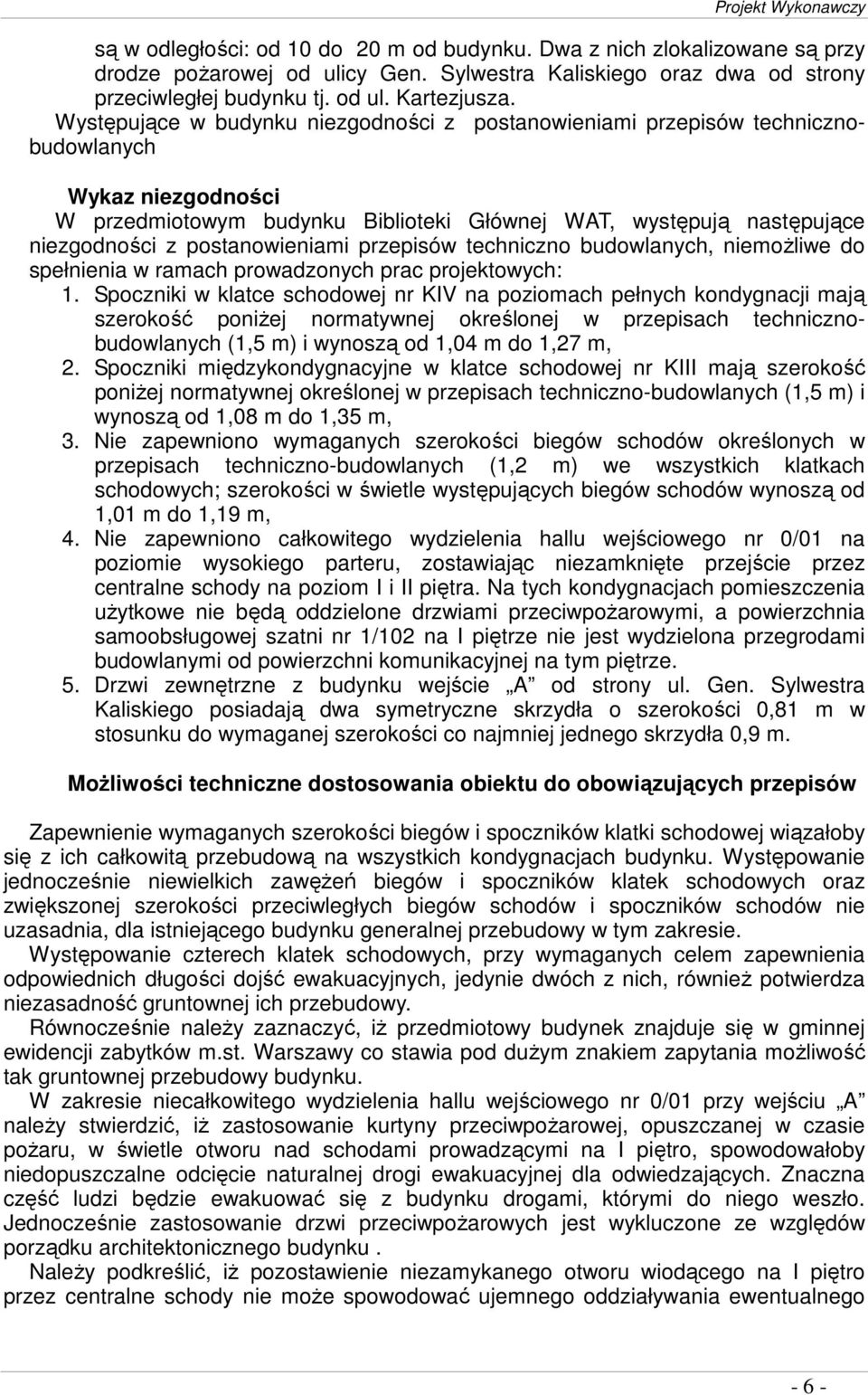 postanowieniami przepisów techniczno budowlanych, niemoŝliwe do spełnienia w ramach prowadzonych prac projektowych: 1.