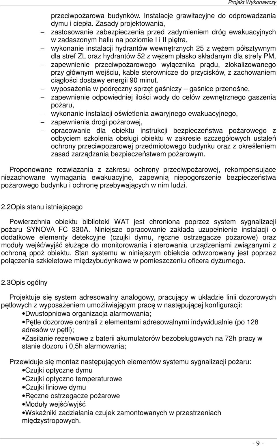 dla stref ZL oraz hydrantów 52 z węŝem płasko składanym dla strefy PM, zapewnienie przeciwpoŝarowego wyłącznika prądu, zlokalizowanego przy głównym wejściu, kable sterownicze do przycisków, z