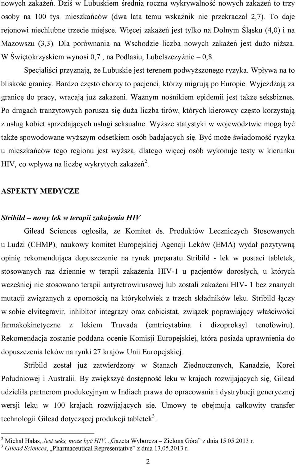 W Świętokrzyskiem wynosi 0,7, na Podlasiu, Lubelszczyźnie 0,8. Specjaliści przyznają, że Lubuskie jest terenem podwyższonego ryzyka. Wpływa na to bliskość granicy.