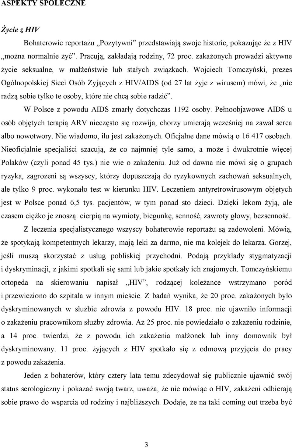 Wojciech Tomczyński, prezes Ogólnopolskiej Sieci Osób Żyjących z HIV/AIDS (od 27 lat żyje z wirusem) mówi, że nie radzą sobie tylko te osoby, które nie chcą sobie radzić.