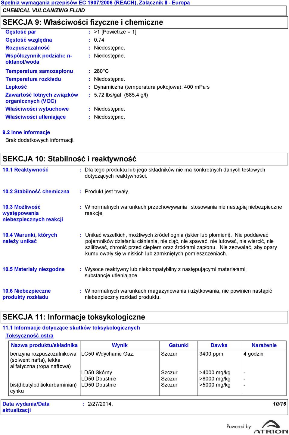 72 lbs/gal (685.4 g/l) 9.2 Inne informacje Brak dodatkowych informacji. SEKCJA 10 Stabilność i reaktywność 10.