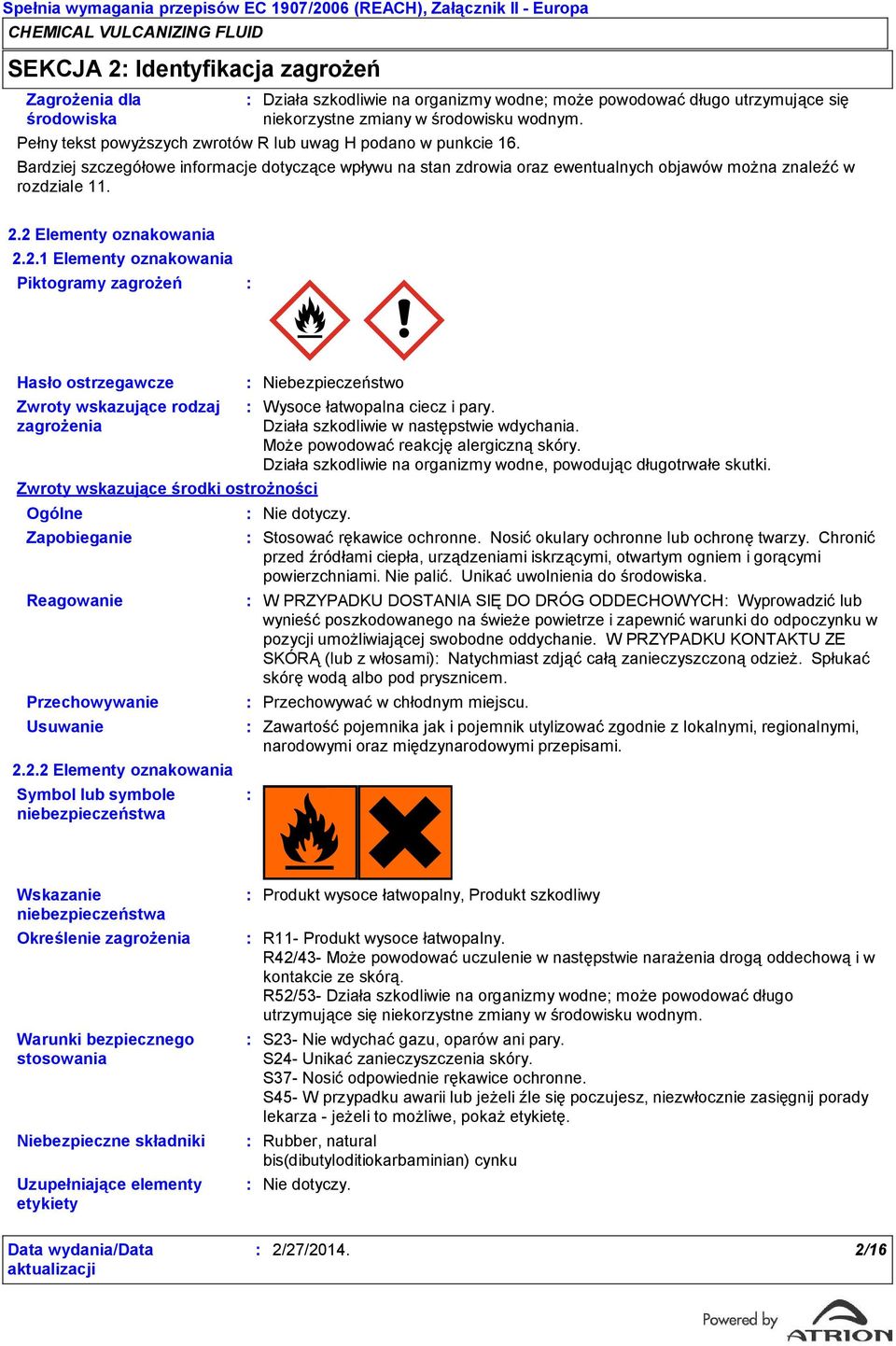 2 Elementy oznakowania 2.2.1 Elementy oznakowania Piktogramy zagrożeń Hasło ostrzegawcze Zwroty wskazujące rodzaj zagrożenia Zwroty wskazujące środki ostrożności Ogólne Zapobieganie Reagowanie Przechowywanie Usuwanie 2.