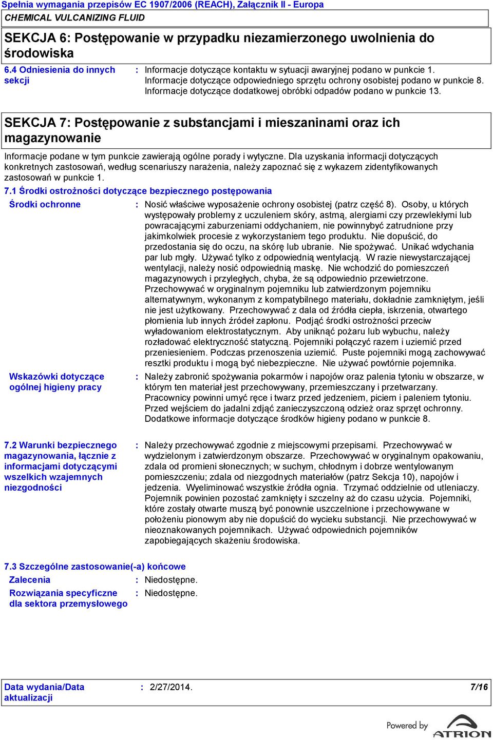 SEKCJA 7 Postępowanie z substancjami i mieszaninami oraz ich magazynowanie Informacje podane w tym punkcie zawierają ogólne porady i wytyczne.