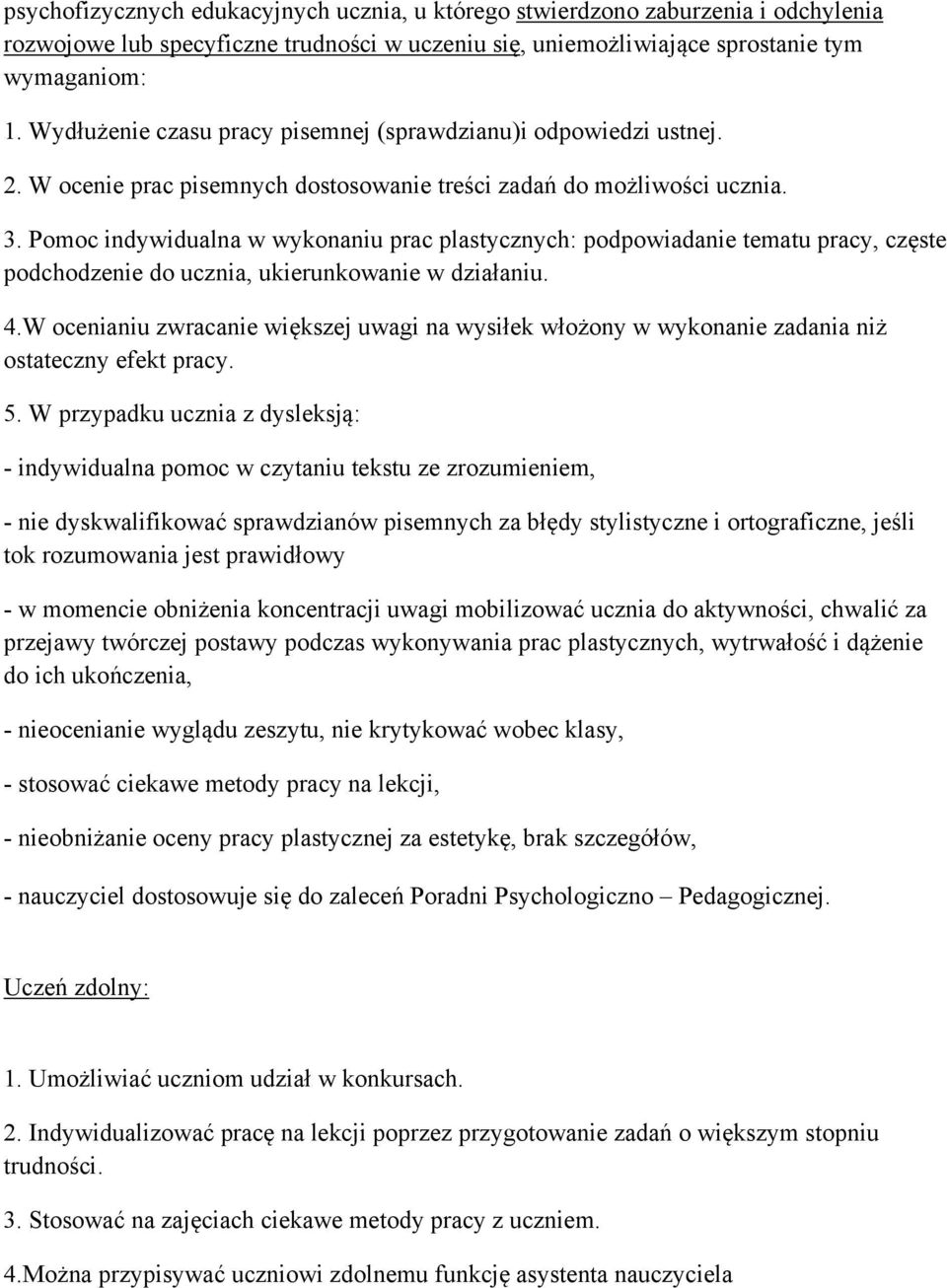 Pomoc indywidualna w wykonaniu prac plastycznych: podpowiadanie tematu pracy, częste podchodzenie do ucznia, ukierunkowanie w działaniu. 4.