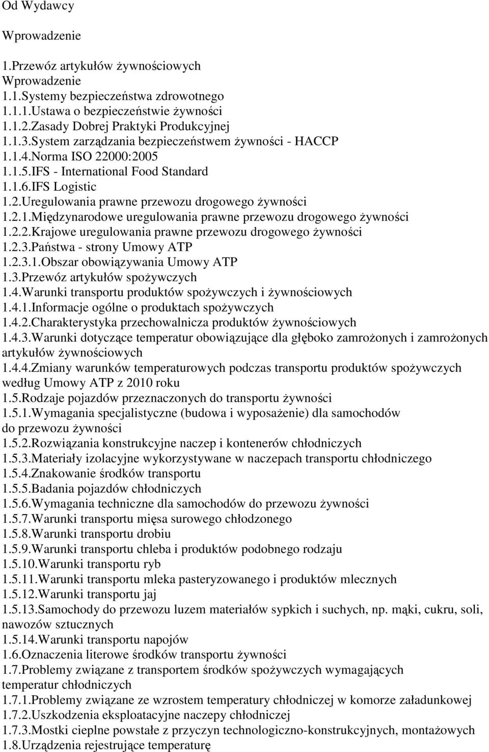 2.2.Krajowe uregulowania prawne przewozu drogowego Ŝywności 1.2.3.Państwa - strony Umowy ATP 1.2.3.1.Obszar obowiązywania Umowy ATP 1.3.Przewóz artykułów spoŝywczych 1.4.