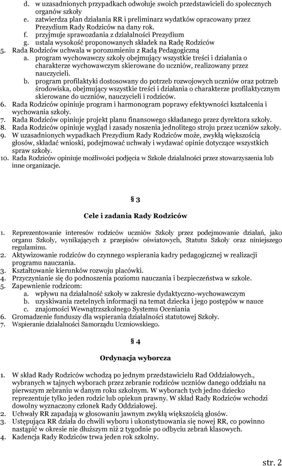 ustala wysokość proponowanych składek na Radę Rodziców 5. Rada Rodziców uchwala w porozumieniu z Radą Pedagogiczną a.