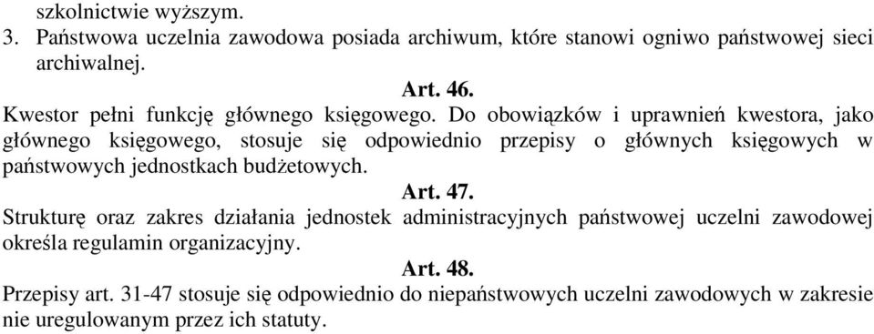 Do obowizków i uprawnie kwestora, jako głównego ksigowego, stosuje si odpowiednio przepisy o głównych ksigowych w pastwowych jednostkach