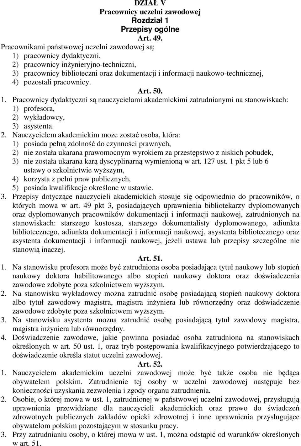 pozostali pracownicy. Art. 50. 1. Pracownicy dydaktyczni s nauczycielami akademickimi zatrudnianymi na stanowiskach: 1) profesora, 2)