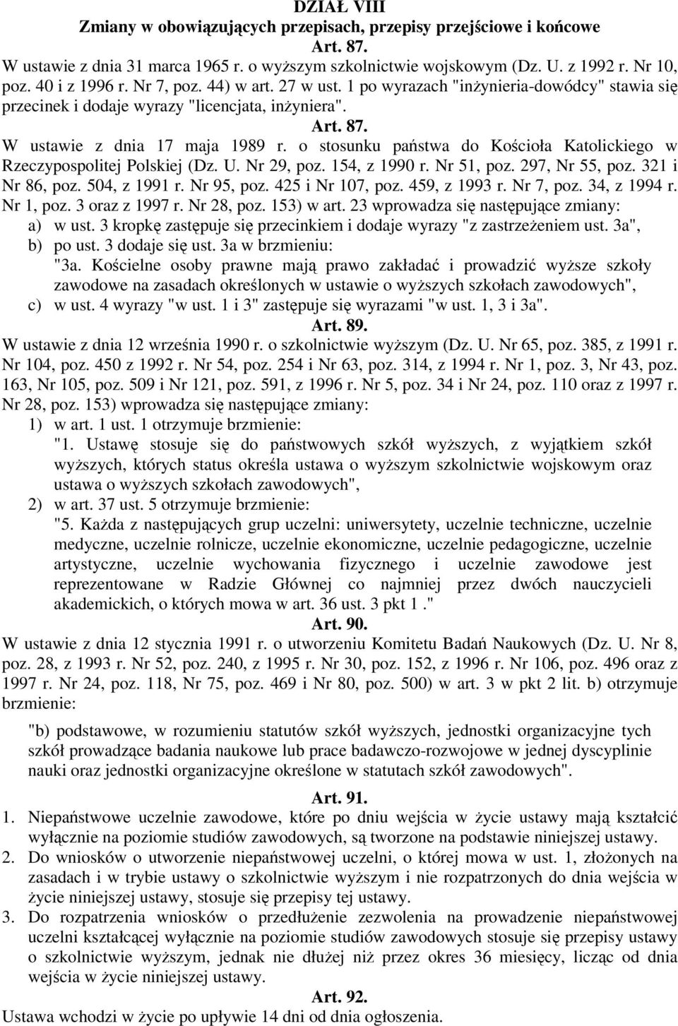 o stosunku pastwa do Kocioła Katolickiego w Rzeczypospolitej Polskiej (Dz. U. Nr 29, poz. 154, z 1990 r. Nr 51, poz. 297, Nr 55, poz. 321 i Nr 86, poz. 504, z 1991 r. Nr 95, poz. 425 i Nr 107, poz.