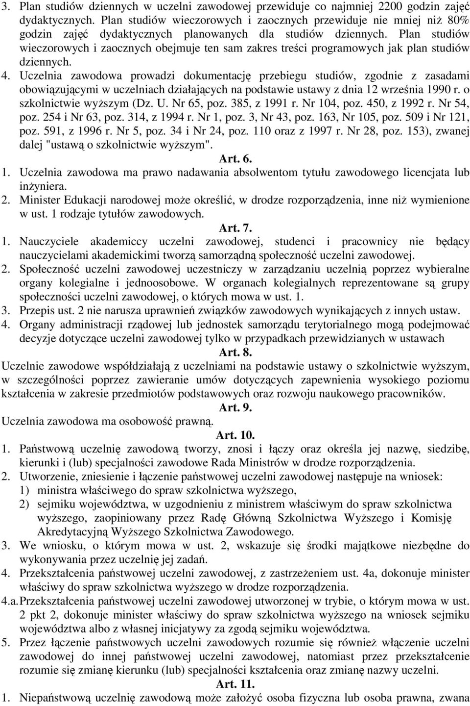 Plan studiów wieczorowych i zaocznych obejmuje ten sam zakres treci programowych jak plan studiów dziennych. 4.