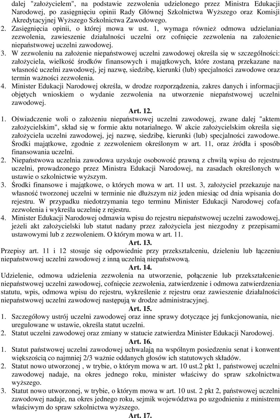 1, wymaga równie odmowa udzielania zezwolenia, zawieszenie działalnoci uczelni orz cofnicie zezwolenia na załoenie niepastwowej uczelni zawodowej. 3.