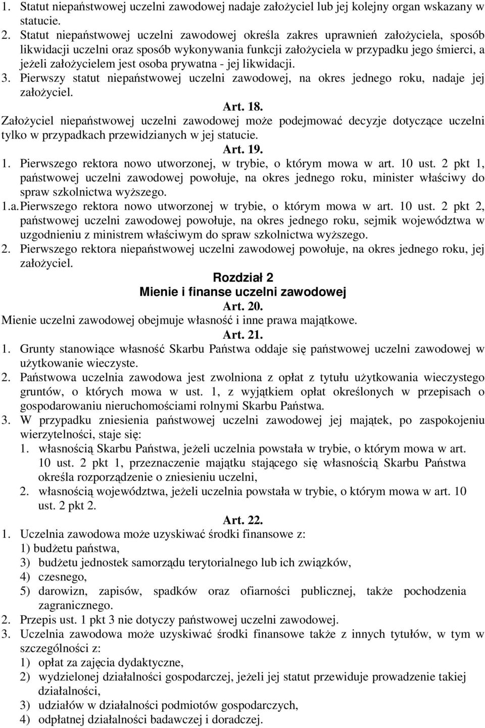 prywatna - jej likwidacji. 3. Pierwszy statut niepastwowej uczelni zawodowej, na okres jednego roku, nadaje jej załoyciel. Art. 18.