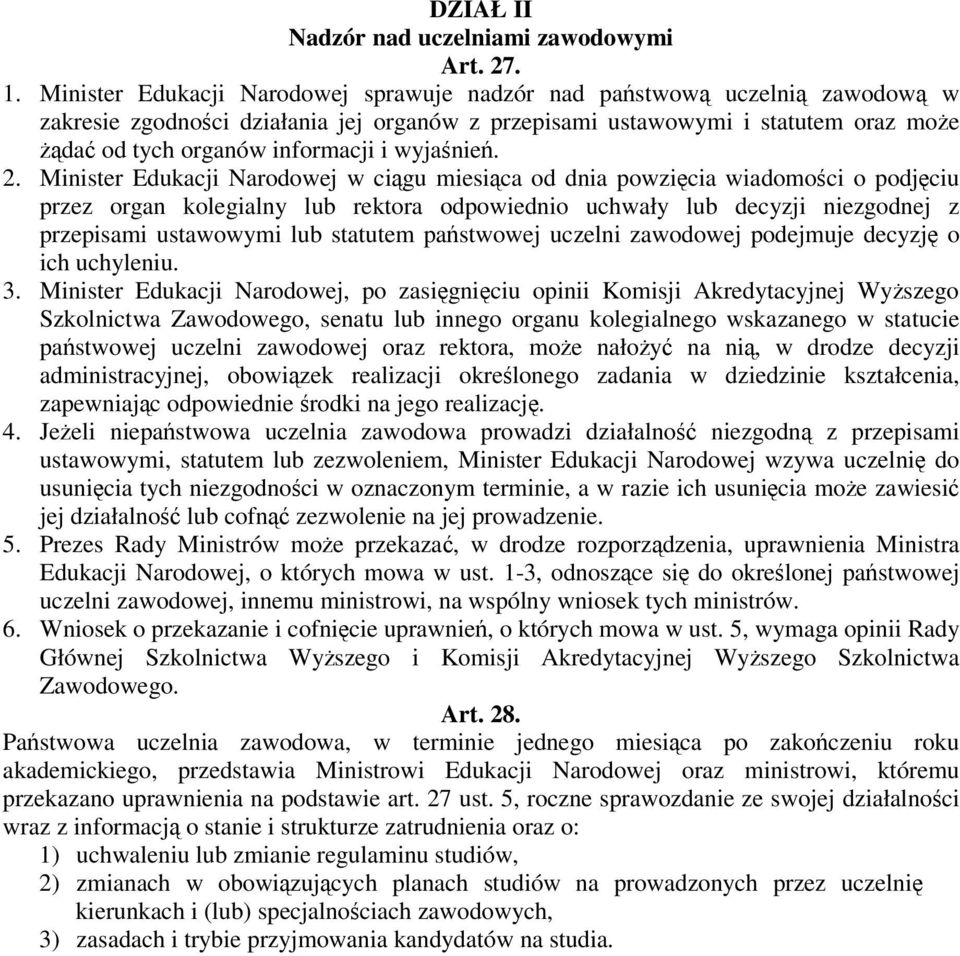 2. Minister Edukacji Narodowej w cigu miesica od dnia powzicia wiadomoci o podjciu przez organ kolegialny lub rektora odpowiednio uchwały lub decyzji niezgodnej z przepisami ustawowymi lub statutem