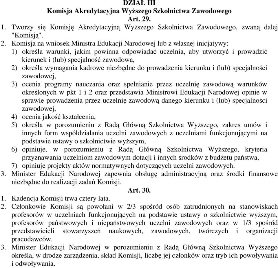 Komisja na wniosek Ministra Edukacji Narodowej lub z własnej inicjatywy: 1) okrela warunki, jakim powinna odpowiada uczelnia, aby utworzy i prowadzi kierunek i (lub) specjalno zawodow, 2) okrela