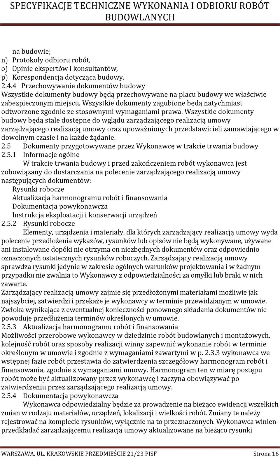 Wszystkie dokumenty zagubione będą natychmiast odtworzone zgodnie ze stosownymi wymaganiami prawa.