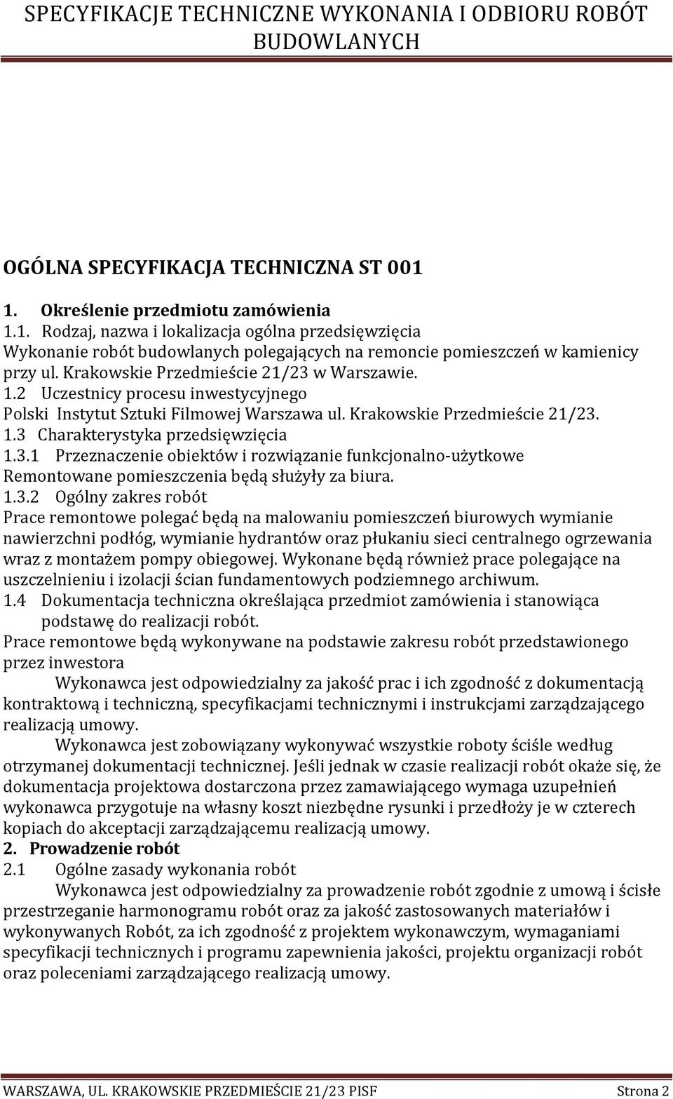 1.3.2 Ogólny zakres robót Prace remontowe polegać będą na malowaniu pomieszczeń biurowych wymianie nawierzchni podłóg, wymianie hydrantów oraz płukaniu sieci centralnego ogrzewania wraz z montażem