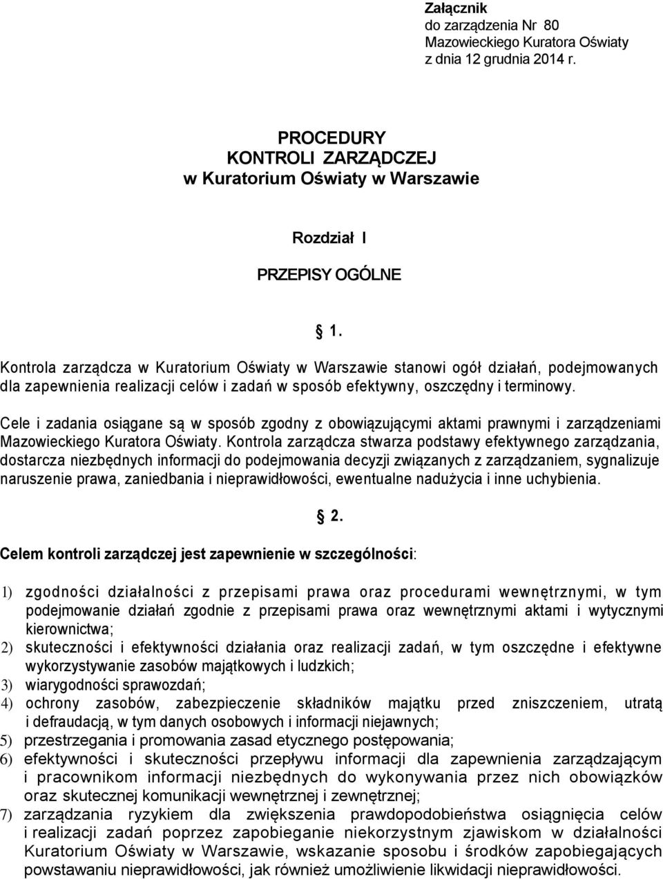 Cele i zadania osiągane są w sposób zgodny z obowiązującymi aktami prawnymi i zarządzeniami Mazowieckiego Kuratora Oświaty.