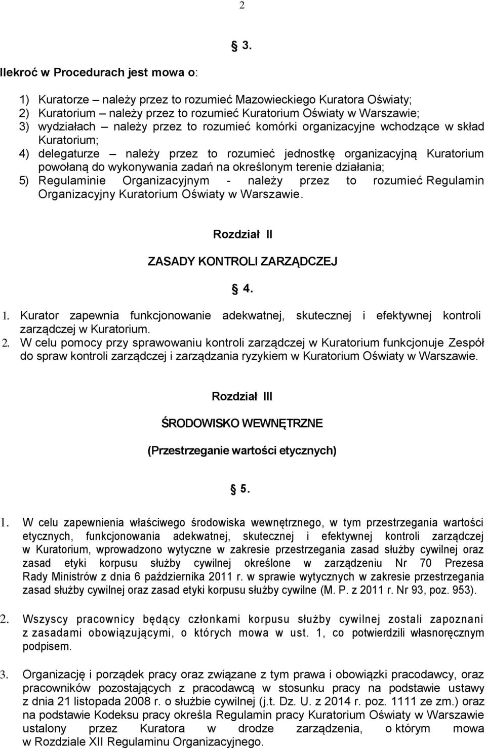 terenie działania; 5) Regulaminie Organizacyjnym - należy przez to rozumieć Regulamin Organizacyjny Kuratorium Oświaty w Warszawie. Rozdział II ZASADY KONTROLI ZARZĄDCZEJ 4. 1.