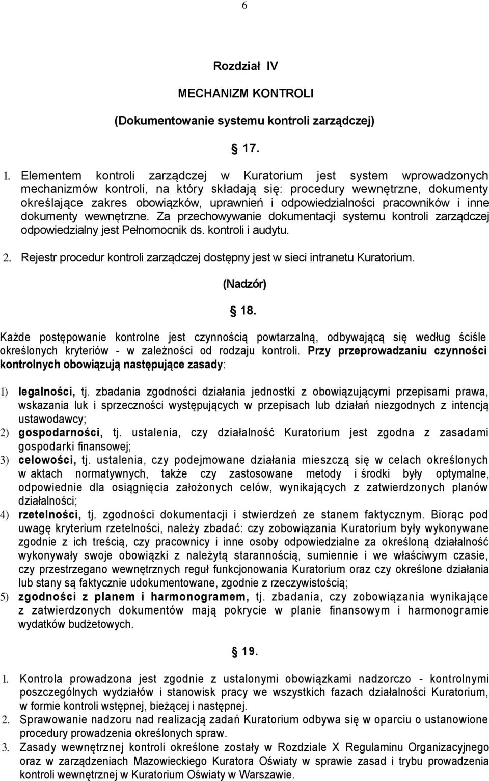 odpowiedzialności pracowników i inne dokumenty wewnętrzne. Za przechowywanie dokumentacji systemu kontroli zarządczej odpowiedzialny jest Pełnomocnik ds. kontroli i audytu. 2.