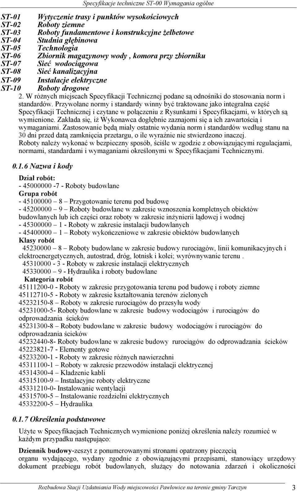 W różnych miejscach Specyfikacji Technicznej podane są odnośniki do stosowania norm i standardów.