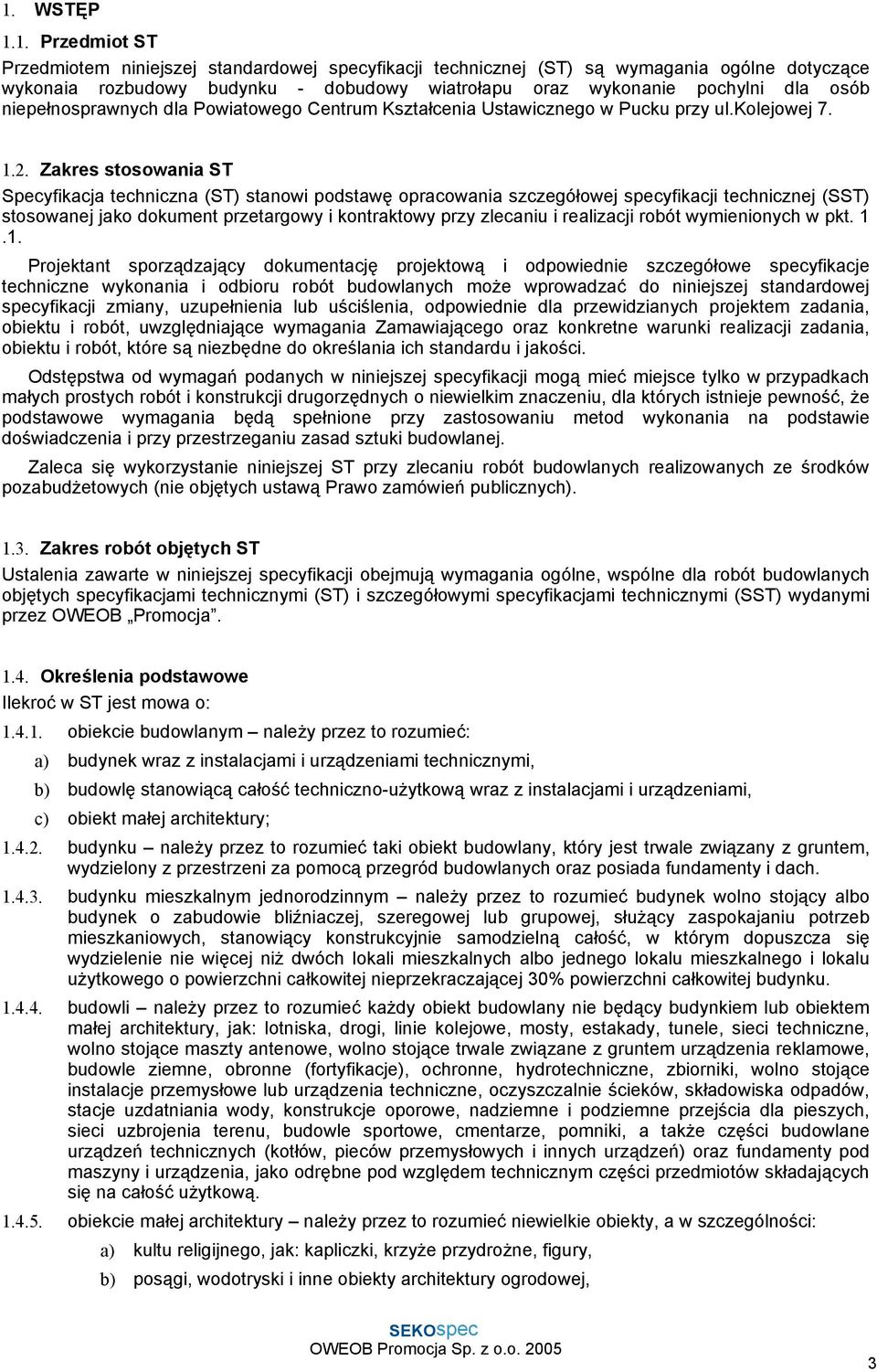 Zakres stosowania ST Specyfikacja techniczna (ST) stanowi podstawę opracowania szczegółowej specyfikacji technicznej (SST) stosowanej jako dokument przetargowy i kontraktowy przy zlecaniu i