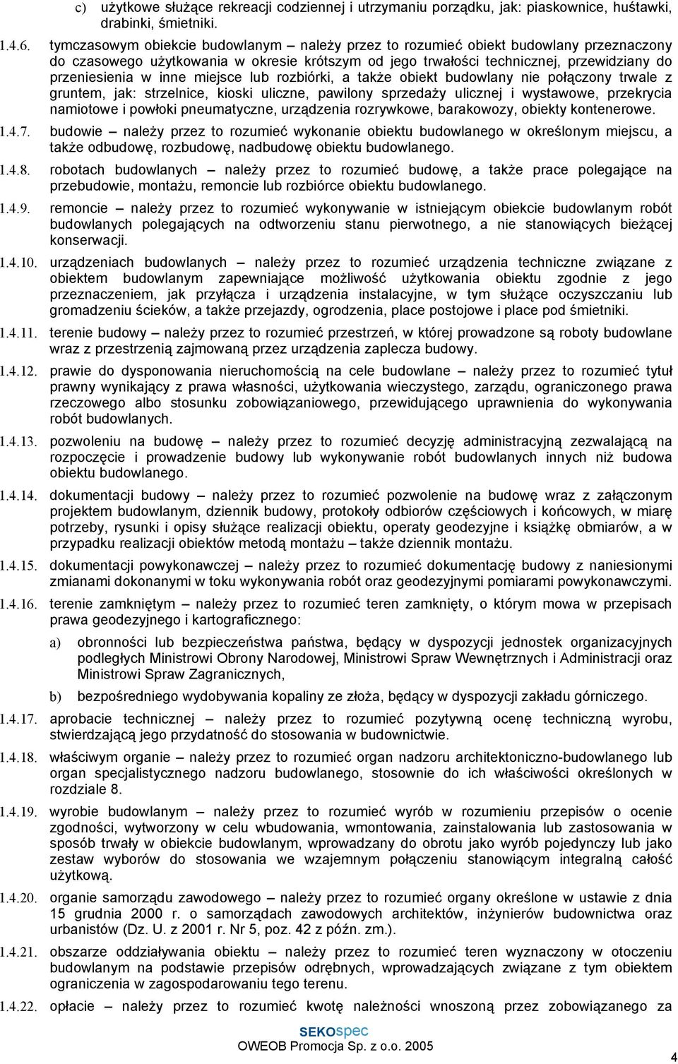 miejsce lub rozbiórki, a także obiekt budowlany nie połączony trwale z gruntem, jak: strzelnice, kioski uliczne, pawilony sprzedaży ulicznej i wystawowe, przekrycia namiotowe i powłoki pneumatyczne,