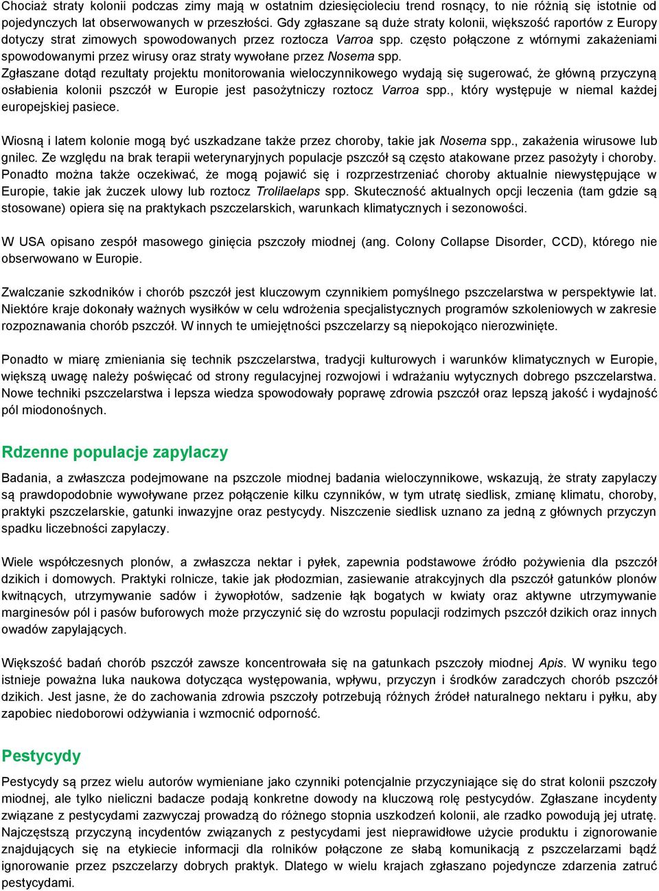 często połączone z wtórnymi zakażeniami spowodowanymi przez wirusy oraz straty wywołane przez Nosema spp.