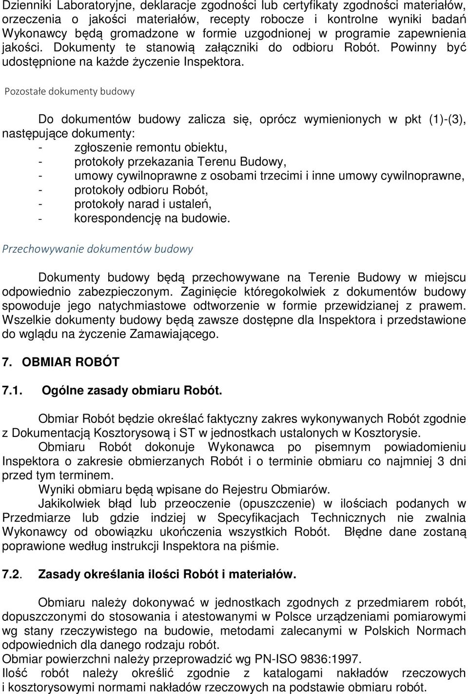 Pozostałe dokumenty budowy Do dokumentów budowy zalicza się, oprócz wymienionych w pkt (1)-(3), następujące dokumenty: - zgłoszenie remontu obiektu, - protokoły przekazania Terenu Budowy, - umowy