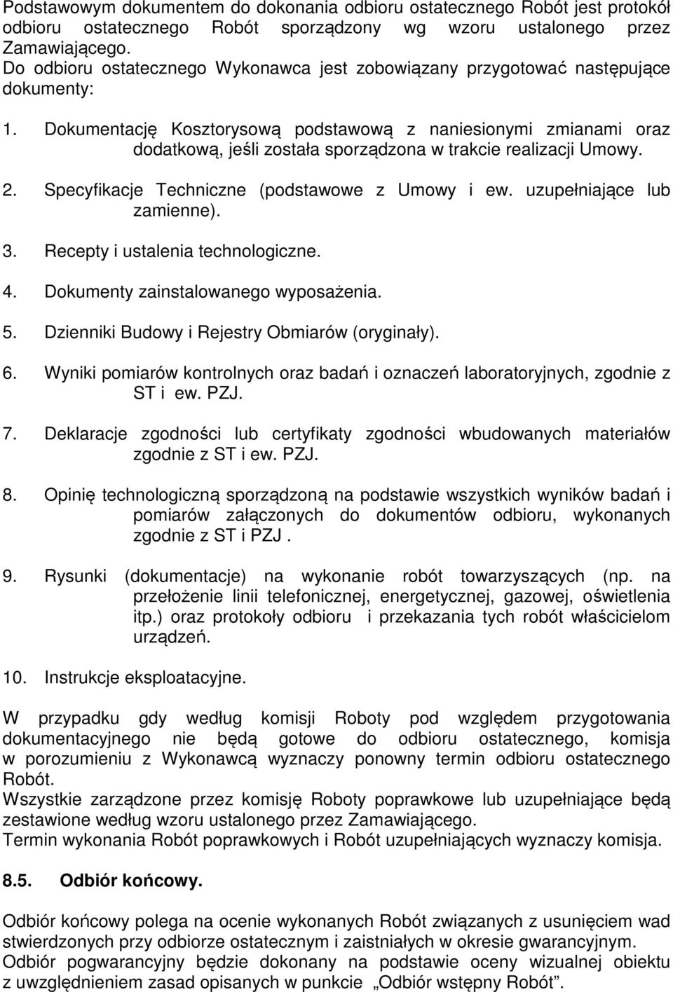 Dokumentację Kosztorysową podstawową z naniesionymi zmianami oraz dodatkową, jeśli została sporządzona w trakcie realizacji Umowy. 2. Specyfikacje Techniczne (podstawowe z Umowy i ew.