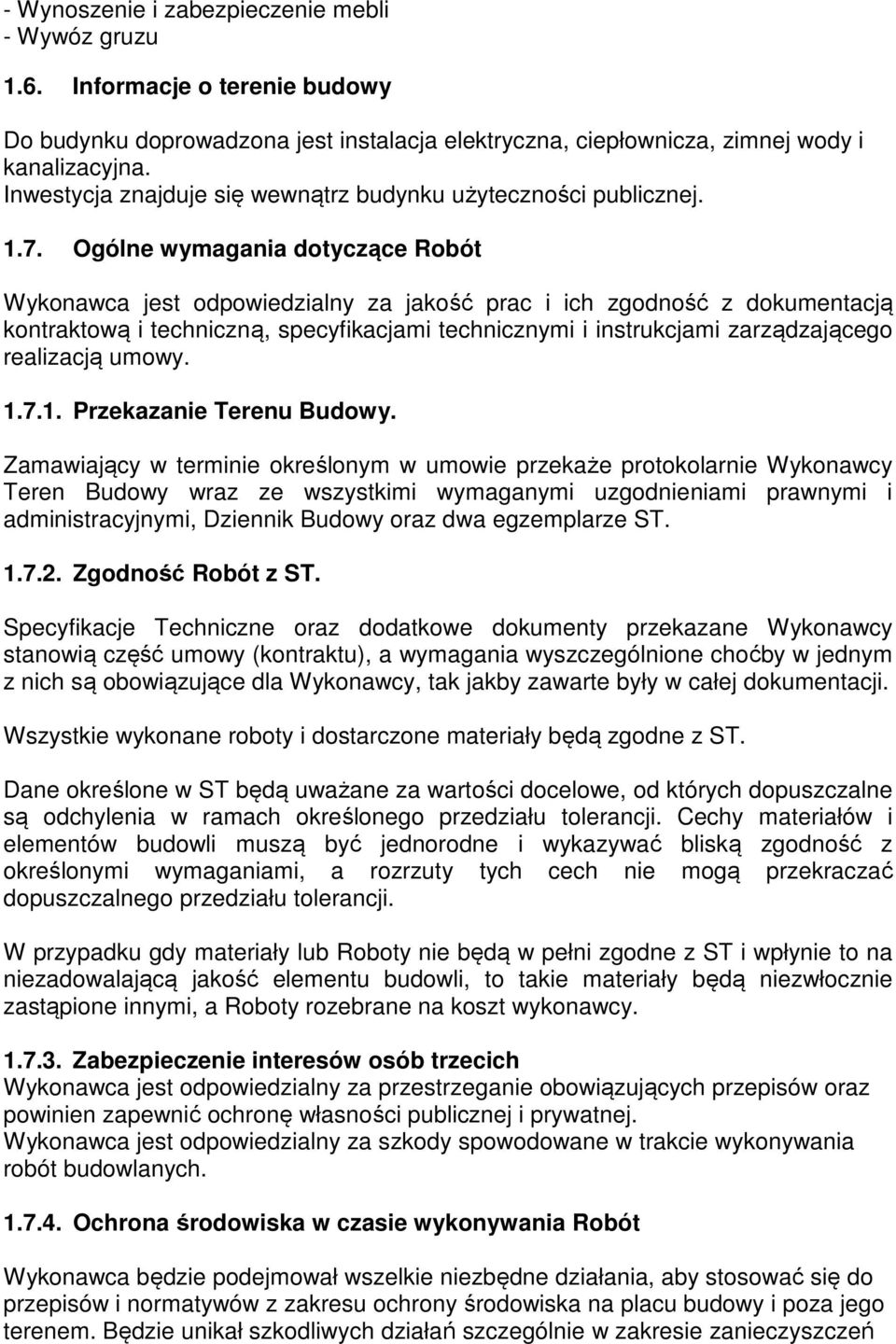 Ogólne wymagania dotyczące Robót Wykonawca jest odpowiedzialny za jakość prac i ich zgodność z dokumentacją kontraktową i techniczną, specyfikacjami technicznymi i instrukcjami zarządzającego