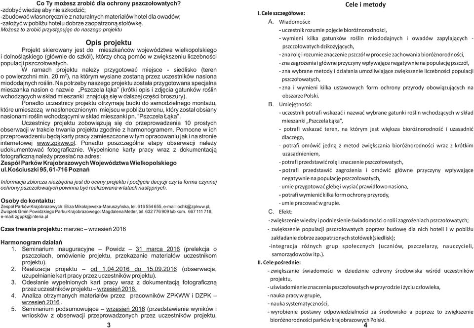 Mo esz to zrobiæ przystêpuj¹c do naszego projektu Opis projektu Projekt skierowany jest do mieszkañców województwa wielkopolskiego i dolnoœl¹skiego (g³ównie do szkó³), którzy chc¹ pomóc w zwiêkszeniu