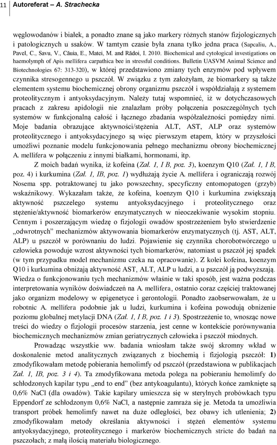 Bulletin UASVM Animal Science and Biotechnologies 67: 313-320), w której przedstawiono zmiany tych enzymów pod wpływem czynnika stresogennego u pszczół.