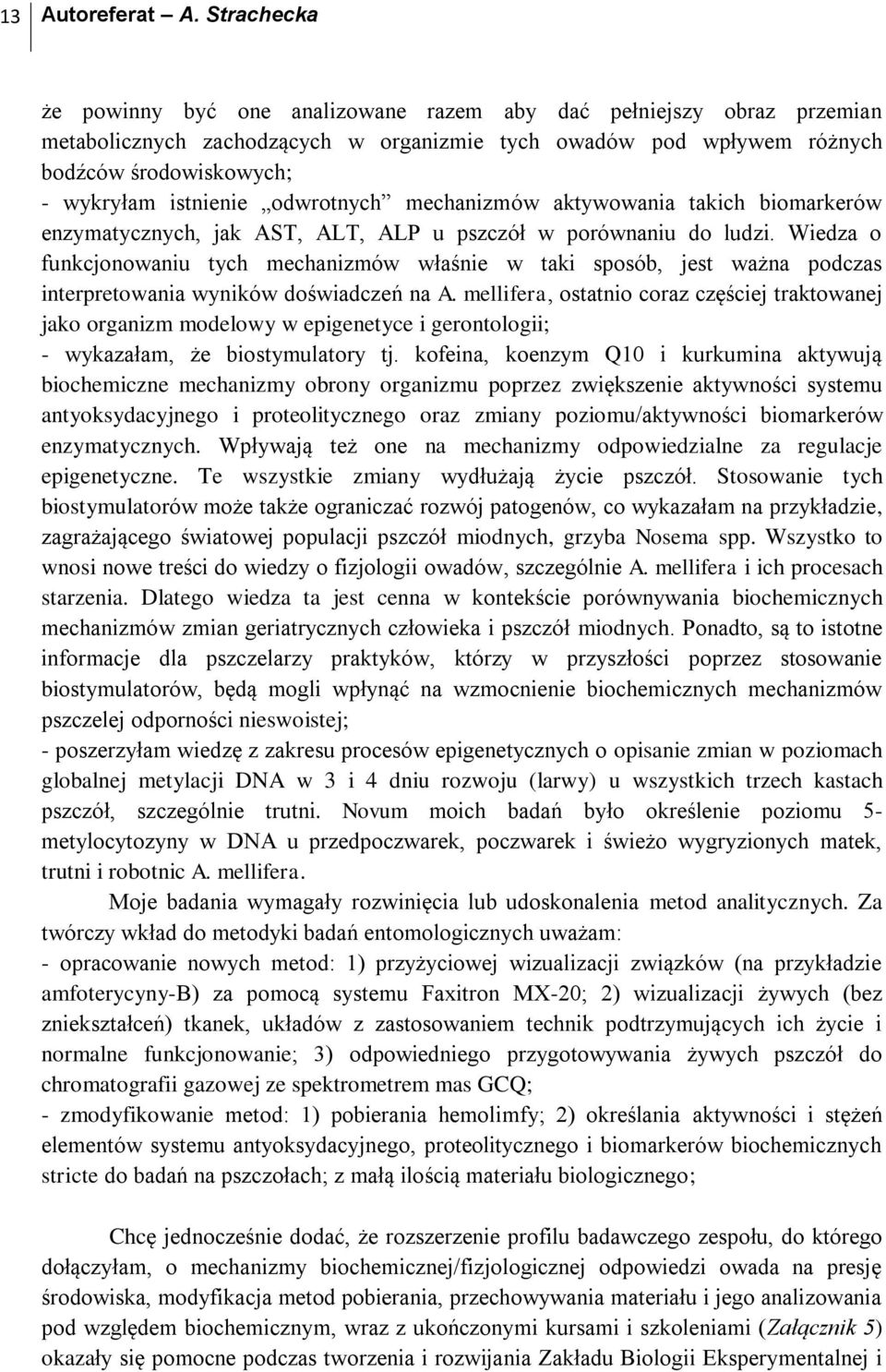 odwrotnych mechanizmów aktywowania takich biomarkerów enzymatycznych, jak AST, ALT, ALP u pszczół w porównaniu do ludzi.