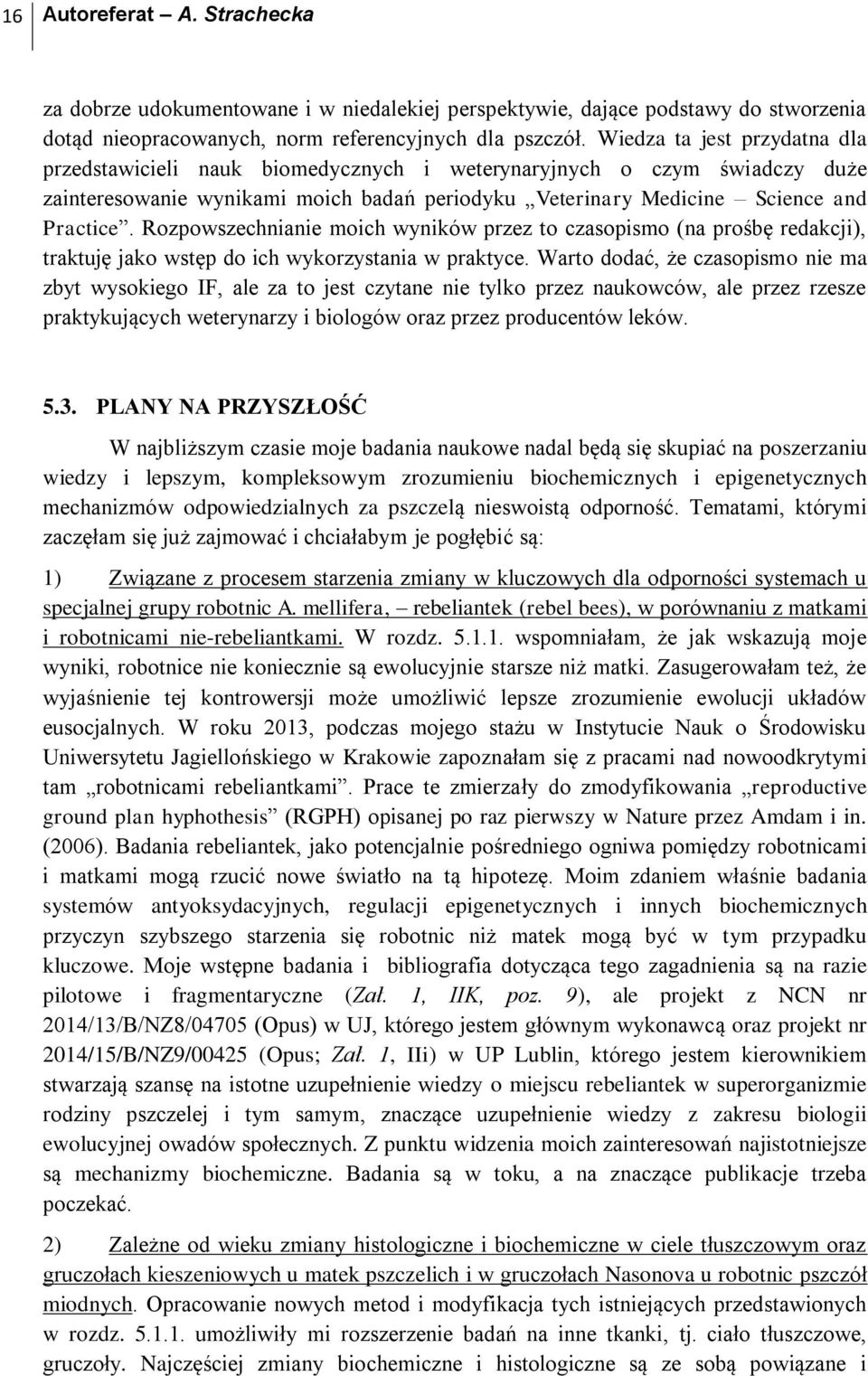 Rozpowszechnianie moich wyników przez to czasopismo (na prośbę redakcji), traktuję jako wstęp do ich wykorzystania w praktyce.