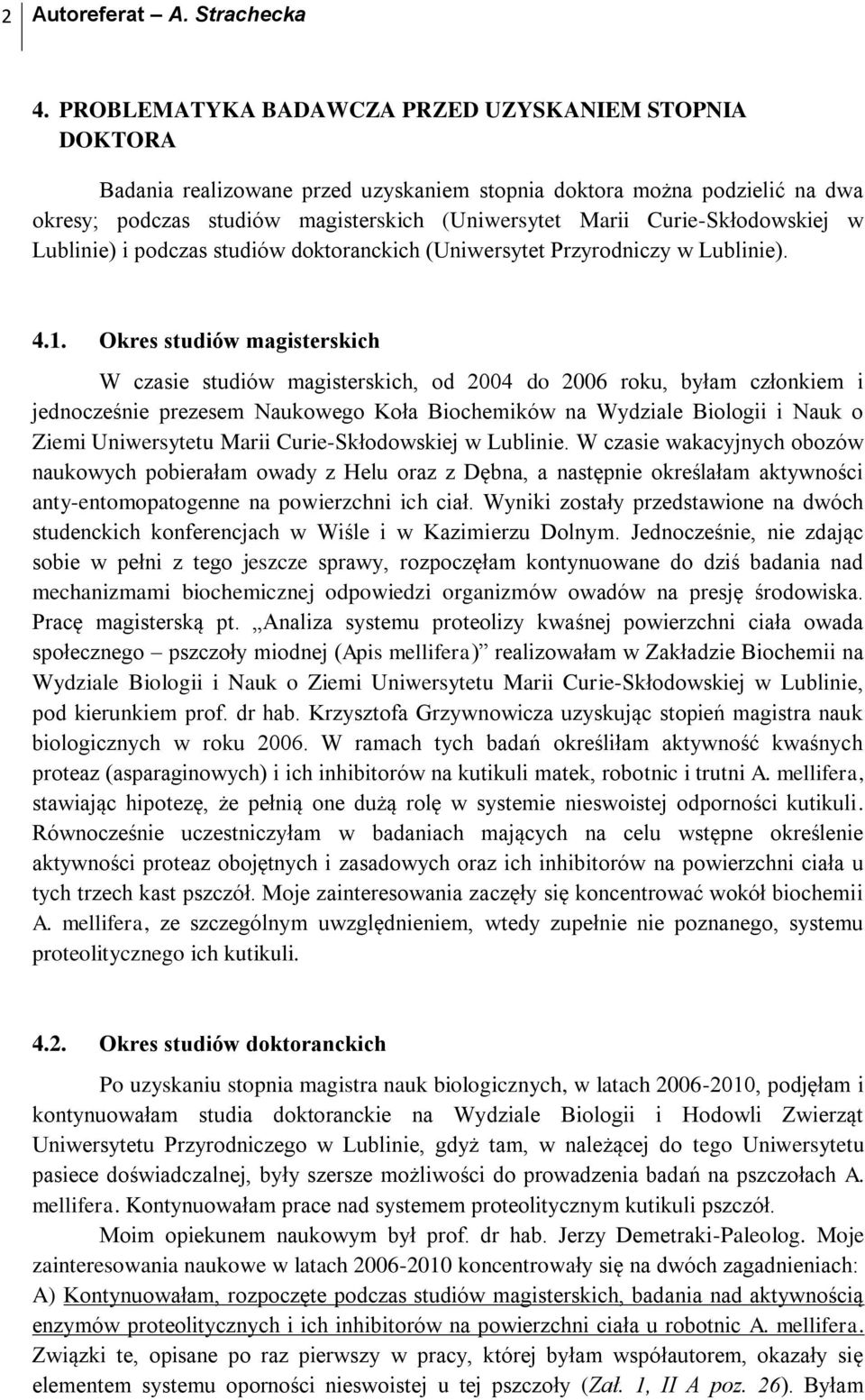 Curie-Skłodowskiej w Lublinie) i podczas studiów doktoranckich (Uniwersytet Przyrodniczy w Lublinie). 4.1.