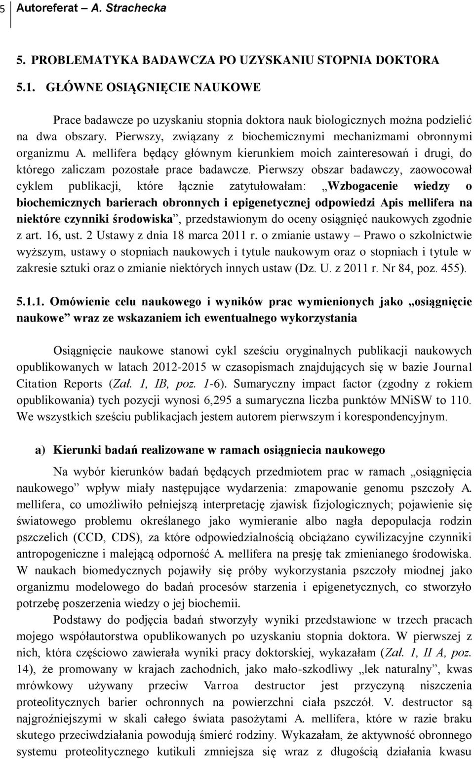 mellifera będący głównym kierunkiem moich zainteresowań i drugi, do którego zaliczam pozostałe prace badawcze.