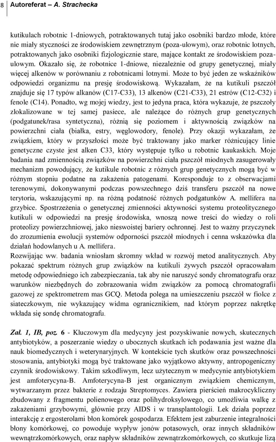 jako osobniki fizjologicznie stare, mające kontakt ze środowiskiem pozaulowym.