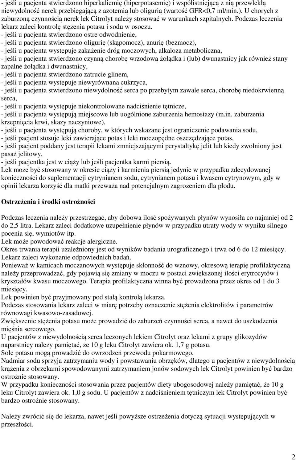 - jeśli u pacjenta stwierdzono ostre odwodnienie, - jeśli u pacjenta stwierdzono oligurię (skąpomocz), anurię (bezmocz), - jeśli u pacjenta występuje zakażenie dróg moczowych, alkaloza metaboliczna,
