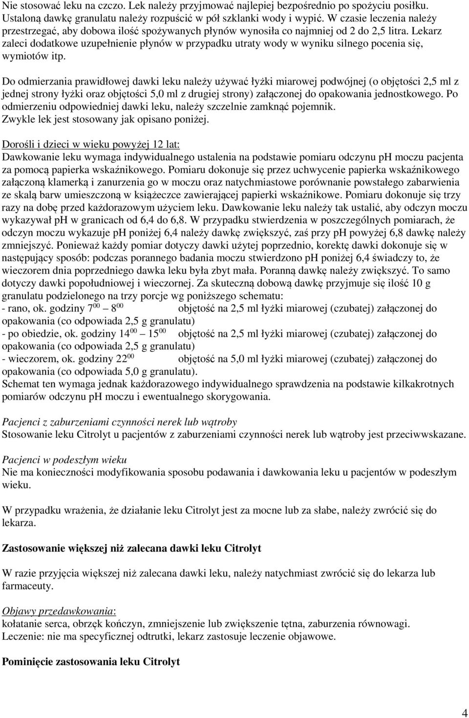 Lekarz zaleci dodatkowe uzupełnienie płynów w przypadku utraty wody w wyniku silnego pocenia się, wymiotów itp.