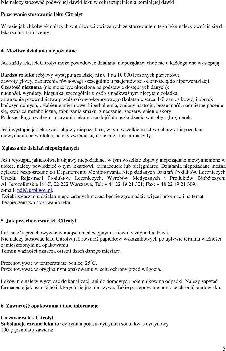 Możliwe działania niepożądane Jak każdy lek, lek Citrolyt może powodować działania niepożądane, choć nie u każdego one występują.