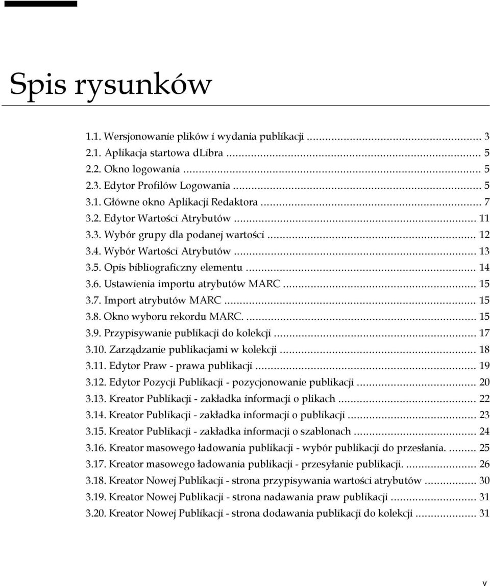 Ustawienia importu atrybutów MARC... 15 3.7. Import atrybutów MARC... 15 3.8. Okno wyboru rekordu MARC.... 15 3.9. Przypisywanie publikacji do kolekcji... 17 3.10. Zarządzanie publikacjami w kolekcji.
