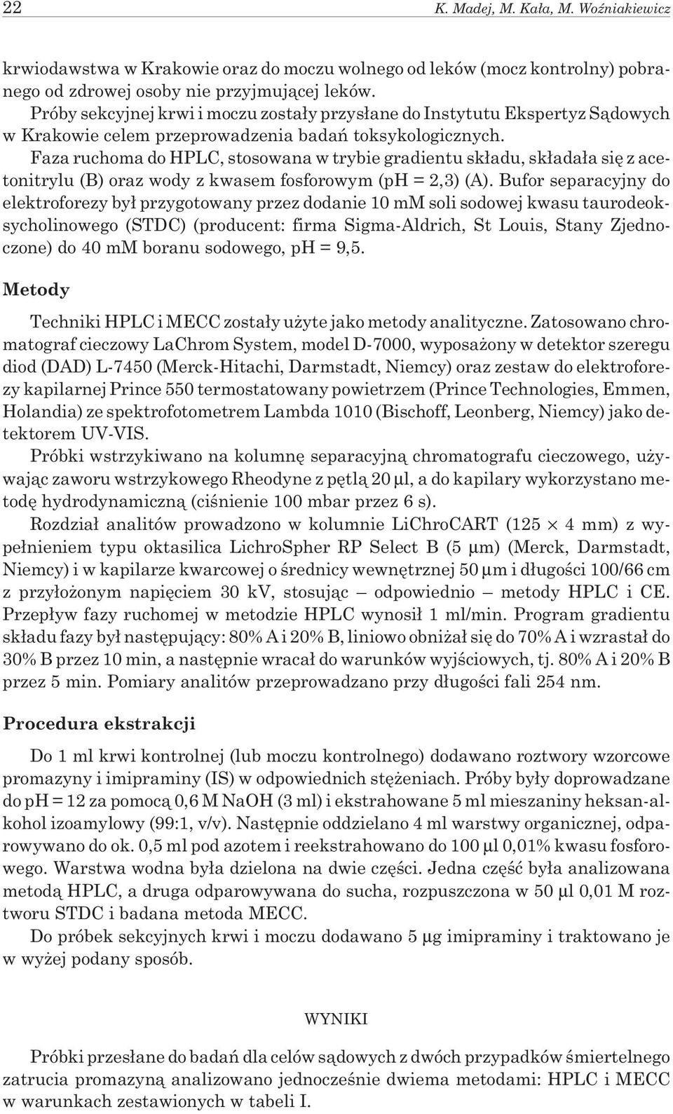 Faza ruchoma do HPLC, stosowana w trybie gradientu sk³adu, sk³ada³a siê z acetonitrylu (B) oraz wody z kwasem fosforowym (ph = 2,3) (A).