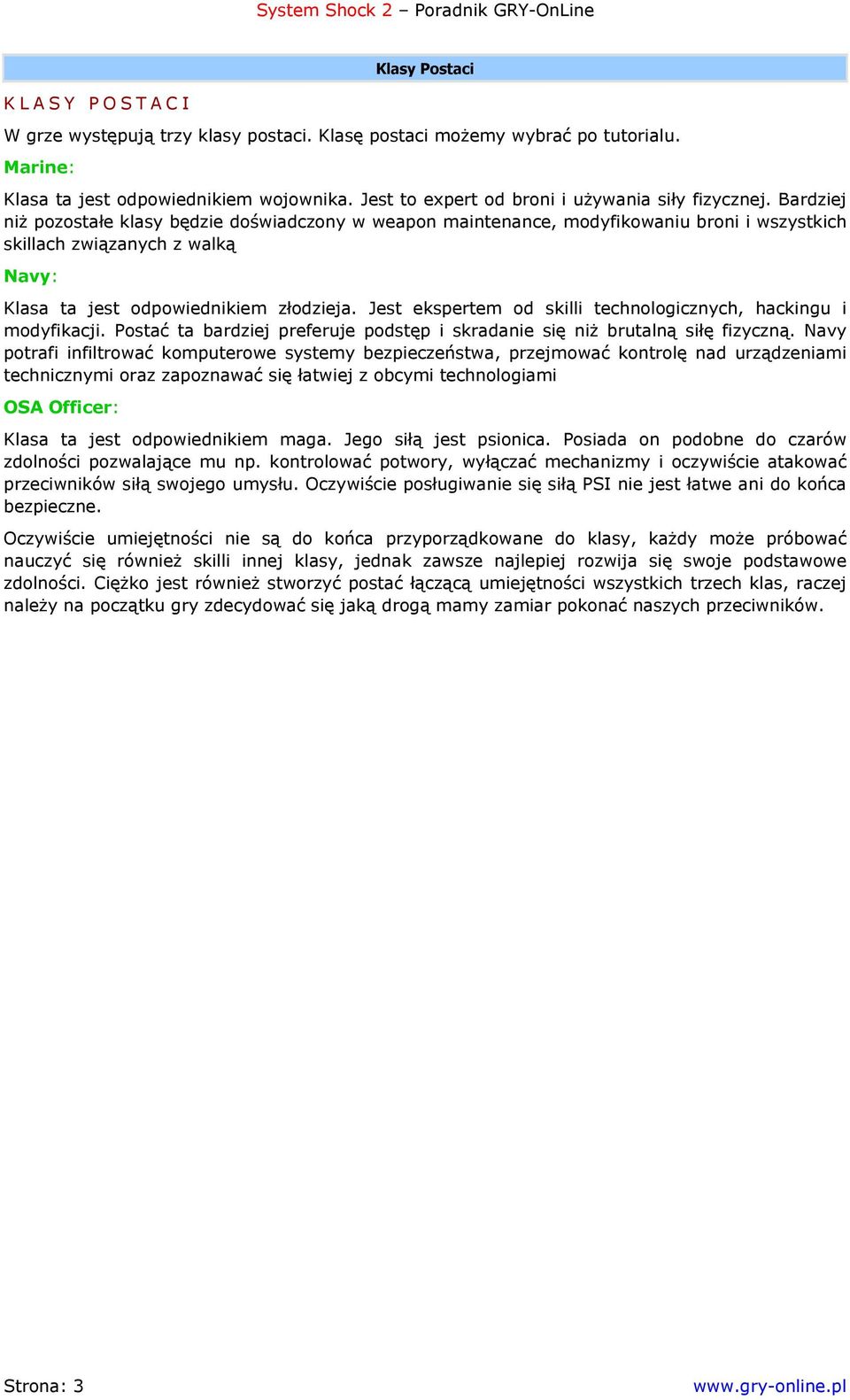Bardziej niż pozostałe klasy będzie doświadczony w weapon maintenance, modyfikowaniu broni i wszystkich skillach związanych z walką Navy: Klasa ta jest odpowiednikiem złodzieja.