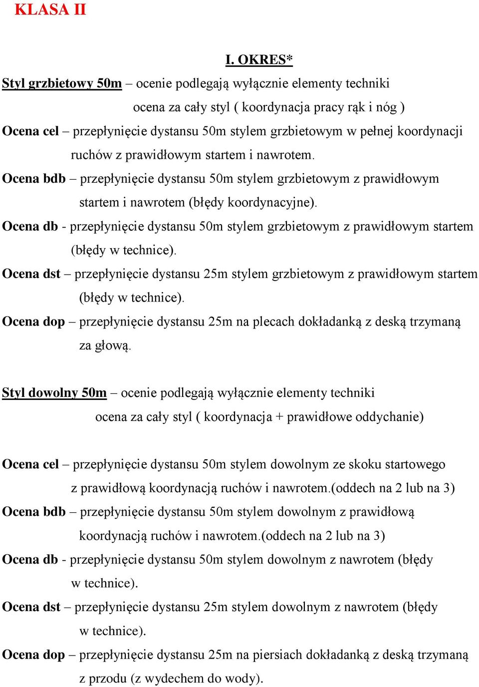 ruchów z prawidłowym startem i nawrotem. Ocena bdb przepłynięcie dystansu 50m stylem grzbietowym z prawidłowym startem i nawrotem (błędy koordynacyjne).