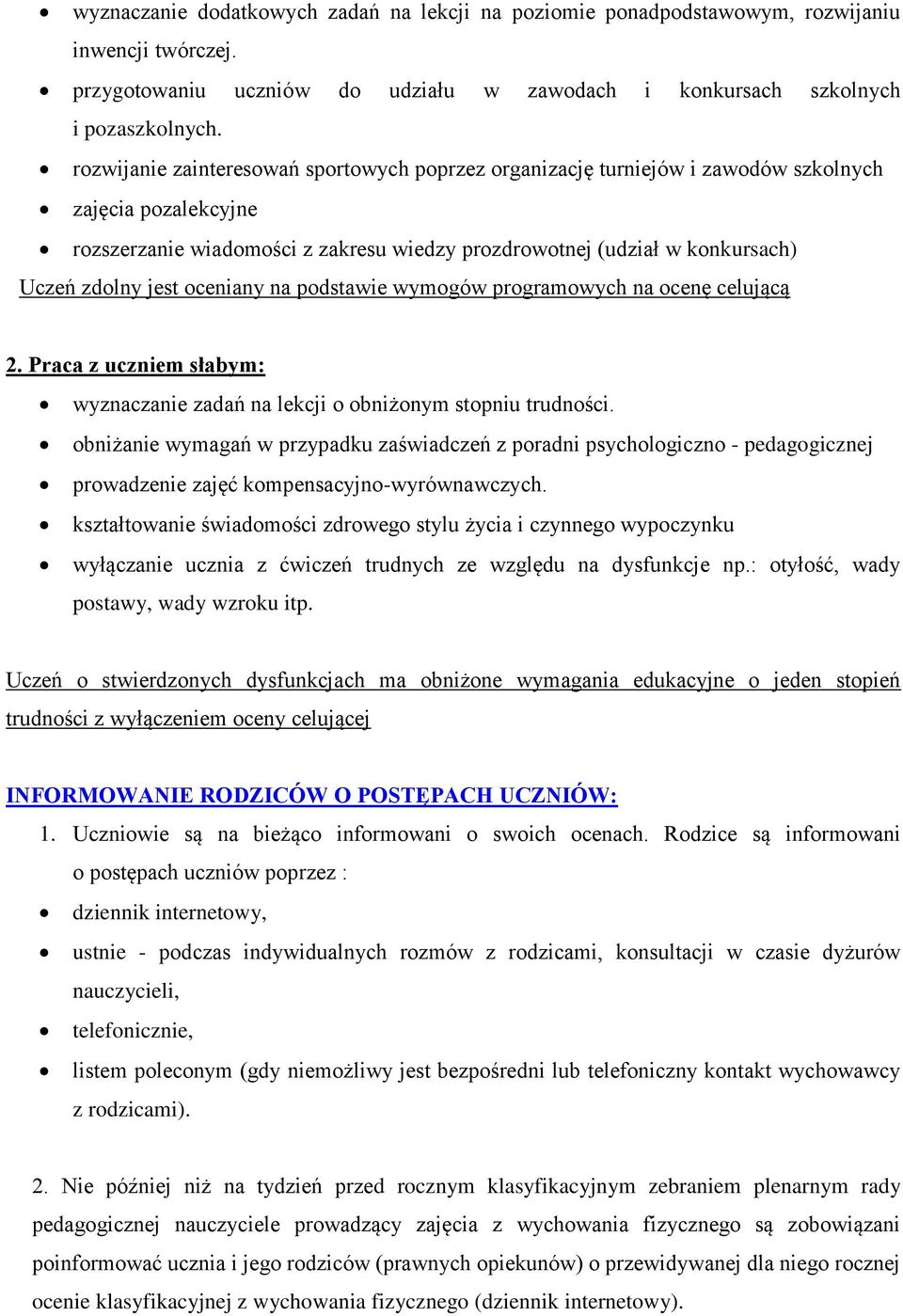 jest oceniany na podstawie wymogów programowych na ocenę celującą 2. Praca z uczniem słabym: wyznaczanie zadań na lekcji o obniżonym stopniu trudności.